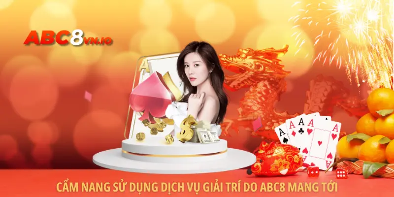 ABC8 | Link Vào Trang Chủ ABC8 - Đăng Ký Nhận 888K Cẩm nang sử dụng dịch vụ giải trí do ABC8 mang tới