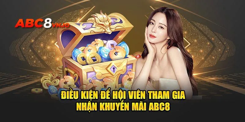 Khuyến Mãi ABC8 - Cập Nhật Các Sự Kiện Áp Dụng 2025 Tham gia khuyến mãi ABC8 cần đáp ứng điều kiện nhà cái đưa ra