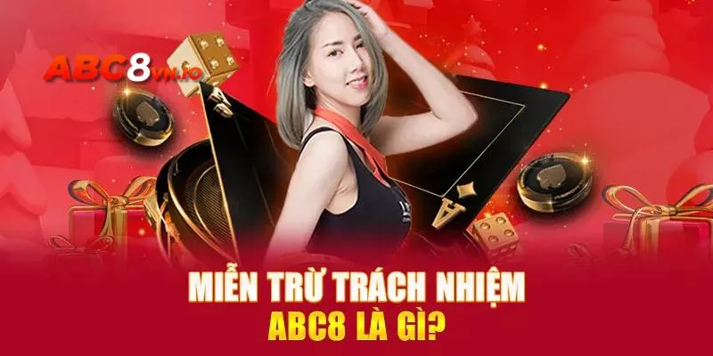Miễn Trừ Trách Nhiệm ABC8 - Nội Dung Điều Khoản 2025 Thông tin khái quát chung về chính sách miễn trừ tại nhà cái