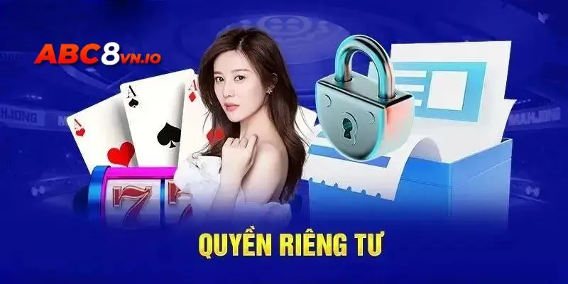 Quyền Riêng Tư ABC8 - Tổng Hợp Các Điều Khoản 2025 Thông tin khái quát chung về quyền riêng tư tại nhà cái